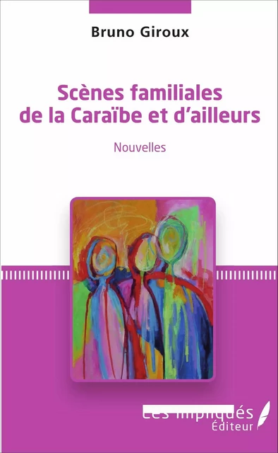 Scènes familiales de la Caraïbe et d'ailleurs - Bruno giroux - Les Impliqués