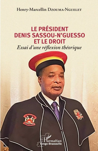 Le président Denis Sassou-N'Guesso et le droit - Henry Marcelin Dzouma Nguelet - Editions L'Harmattan