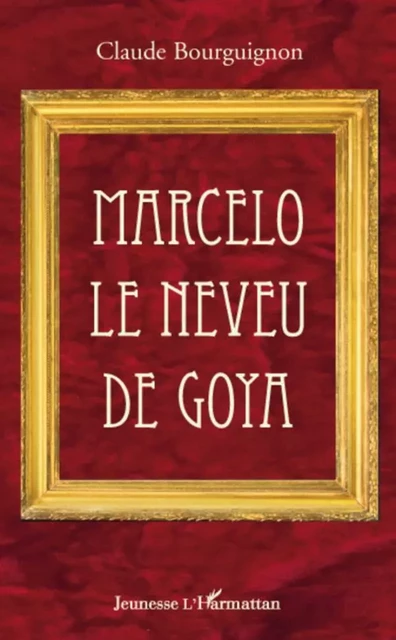 Marcelo le neveu de Goya - Claude Bourguignon Frasseto - Editions L'Harmattan