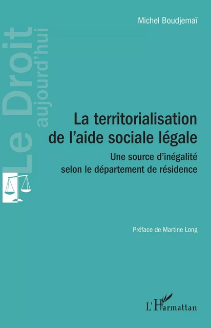 La territorialisation de l'aide sociale légale - Michel Boudjemaï - Editions L'Harmattan