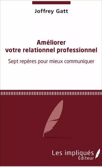 Améliorer votre relationnel professionnel - Joffrey Gatt - Les Impliqués