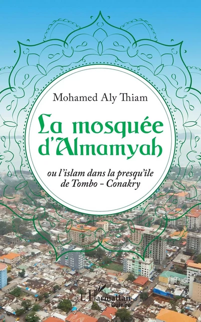 La mosquée d'Almamyah - Mohamed Aly Eric Thiam El Hadj - Editions L'Harmattan