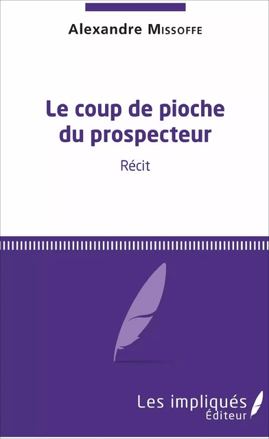 Le Coup de pioche du prospecteur -  Missoffe Alexandre - Les Impliqués