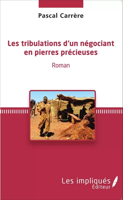 Les tribulations d'un négociant en pierres précieuses - Pascal Carrère - Les Impliqués