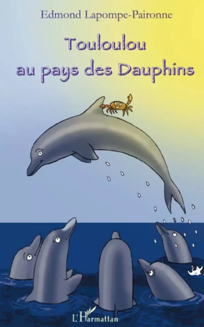 Touloulou au pays des dauphins - Edmond Lapompe -Paironne - Editions L'Harmattan