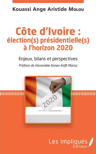 Côte d'Ivoire : élection(s) présidentielle(s) à l'horizon 2020 - Ange Aristide Molou Kouassi - Les Impliqués