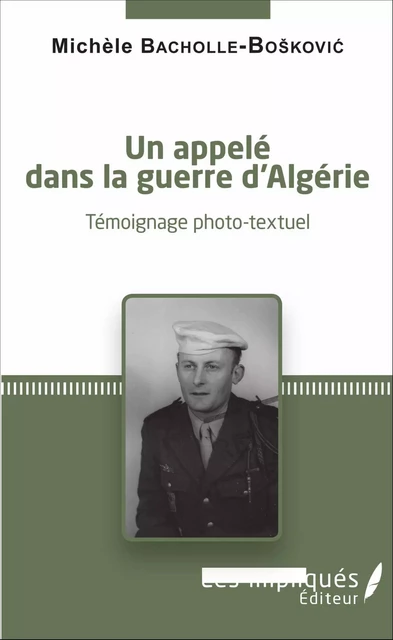 Un appelé dans la guerre d'Algérie - Michèle Bacholle-Boskovic - Les Impliqués