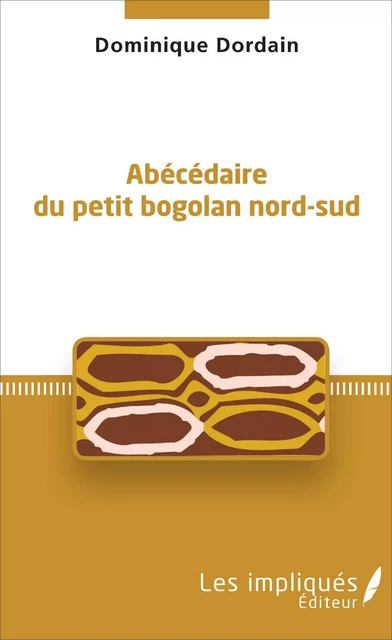 Abécédaire du petit bogolan nord-sud - Dominique Dordain - Les Impliqués