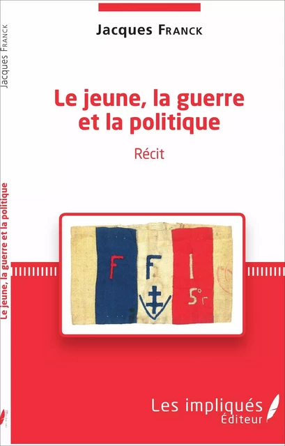 Le jeune, la guerre et la politique - Jacques Franck - Les Impliqués