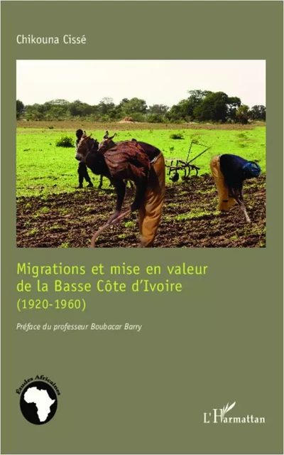 Migrations et mise en valeur de la Basse Côte d'Ivoire (1920-1960) -  CISSE CHIKOUNA - Editions L'Harmattan