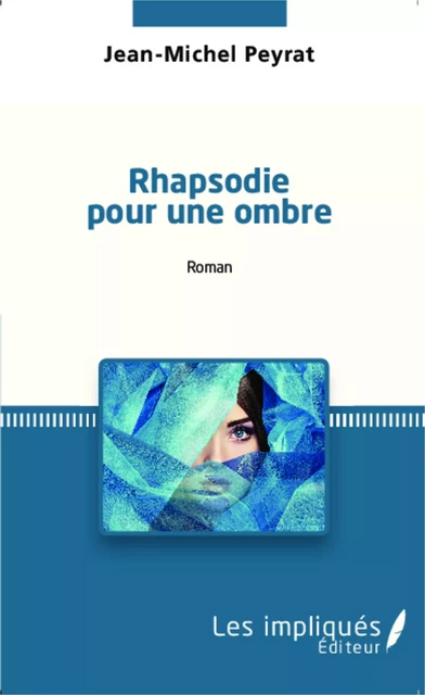 Rhapsodie pour une ombre - Jean-Michel Peyrat - Les Impliqués