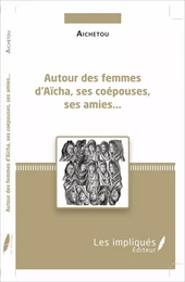 Autour des femmes d'Aïcha, ses coépouses, ses amies...