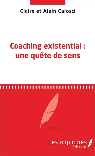 Coaching existential : une quête de sens - Alain Calosci, Claire Calosci - Les Impliqués