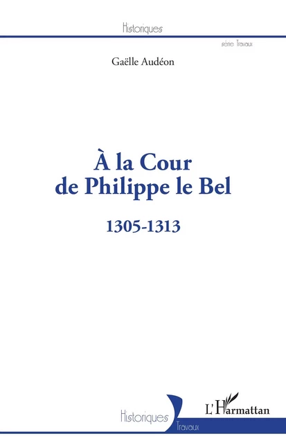 À la Cour de Philippe le Bel - Gaëlle Audéon - Editions L'Harmattan