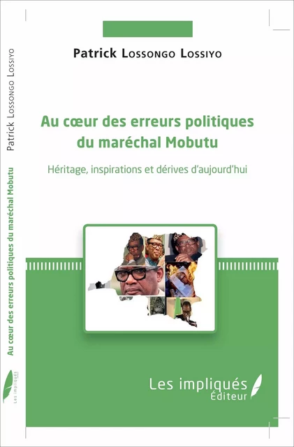 Au coeur des erreurs politiques du maréchal Mobutu - Patrick Lossongo Lossiyo - Les Impliqués