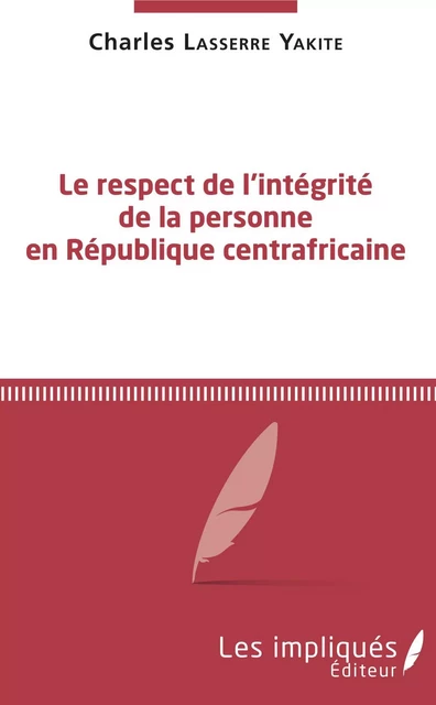 Le respect de l'intégrité de la personne en République centrafricaine - Charles Lasserre Yakite - Les Impliqués