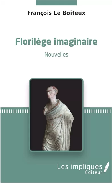 Florilège imaginaire - François Le Boiteux - Les Impliqués