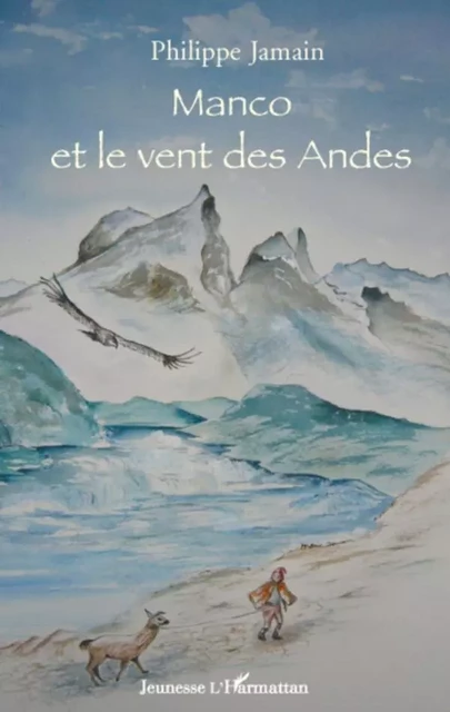 Manco et le vent des Andes - Philippe Jamain - Editions L'Harmattan