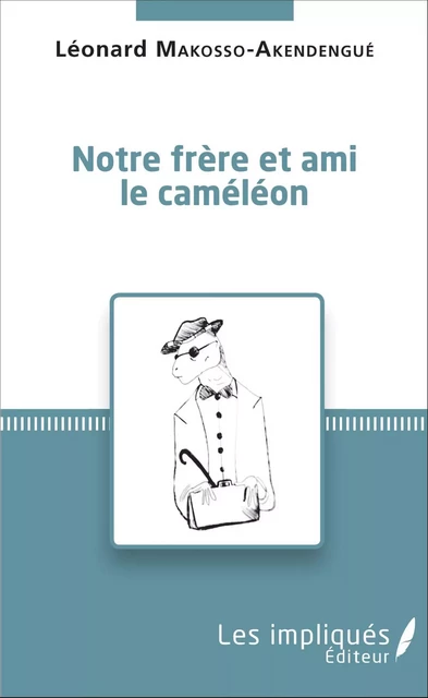 Notre frère et ami le caméléon - Léonard Makosso-Akendengué - Les Impliqués