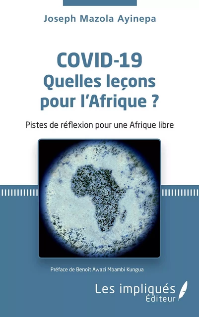 Covid-19 Quelles leçons pour l'Afrique ? - Joseph Mazola Ayinepa - Les Impliqués