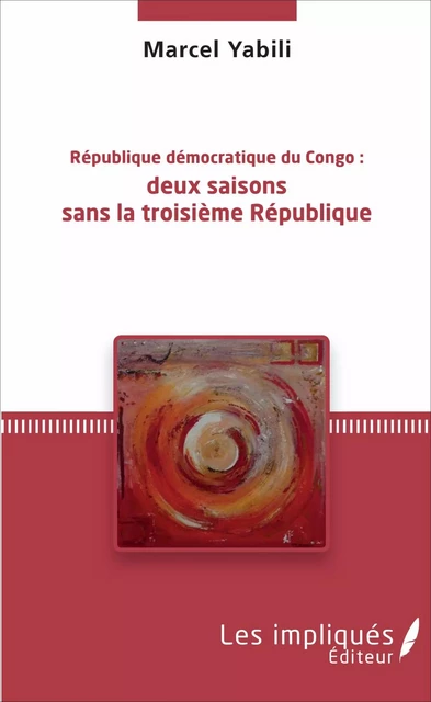 République démocratique du Congo : deux saisons sans la troisième République - Marcel Yabili - Les Impliqués