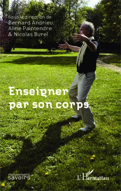 Enseigner par son corps - Bernard Andrieu, Nicolas Burel, Aline Paintendre - Editions L'Harmattan