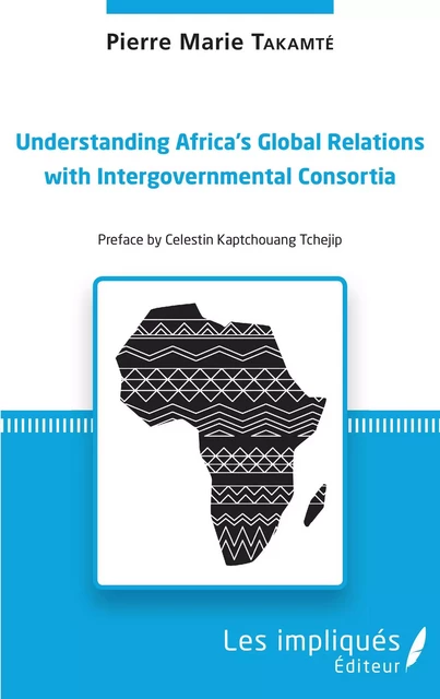 Understanding Africa's Global Relations with Intergovernmental Consortia - Pierre Marie Takamté - Les Impliqués