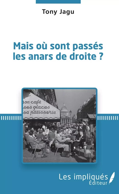 Mais où sont passés les anars de droite ? - Tony Jagu - Les Impliqués