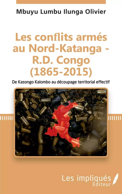 Les conflits armés au Nord-Katanga - R.D.Congo (1865-2015) - Mbuyu Lumba Ilunga Olivier - Les Impliqués