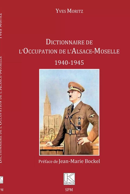 Dictionnaire de l'Occupation de l'Alsace-Moselle - Yves Moritz - SPM