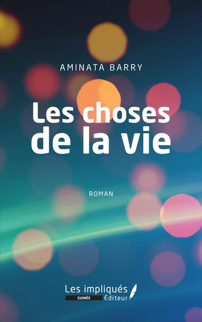 Les choses de la vie. Roman - Aminata Barry - Les Impliqués