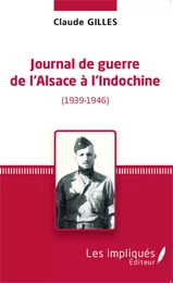 Journal de Guerre de l'Alsace à l'Indochine (1939-1946)