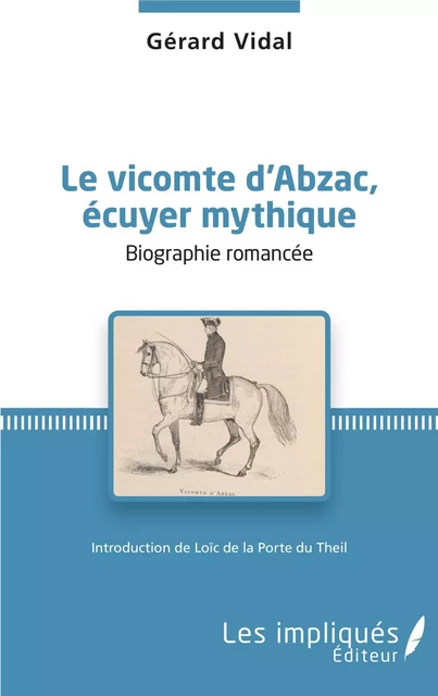 Le vicomte d'Abzac, écuyer mythique - Gérard Vidal - Les Impliqués