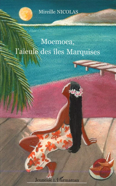 Moemoea, l'aïeule des îles Marquises - Mireille Nicolas - Editions L'Harmattan