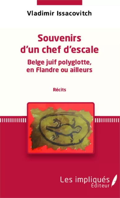 Souvenirs d'un chef d'escale  Belge juif polyglotte, en Flandre ou ailleurs (récits) - Vladimir Issacovitch - Les Impliqués