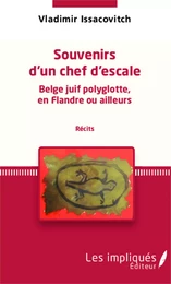 Souvenirs d'un chef d'escale  Belge juif polyglotte, en Flandre ou ailleurs (récits)