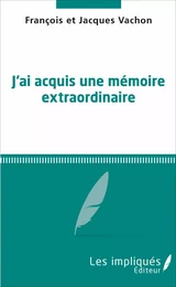 Jai acquis une mémoire extraordinaire