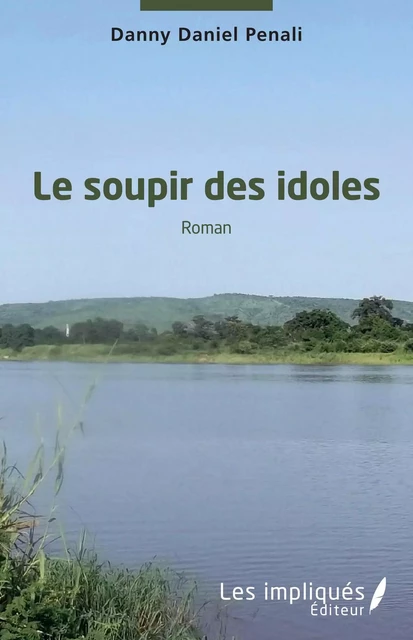 Le soupir des idoles. Roman - Danny Daniel Penali - Les Impliqués