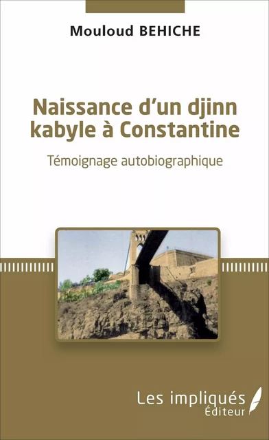 Naissance d'un djinn kabyle à Constantine - Mouloud Behiche - Les Impliqués