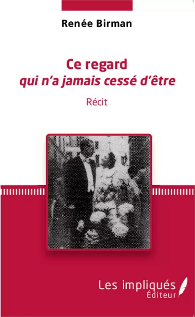 Ce regard qui n'a jamais cessé d'être - Renée Birman - Les Impliqués