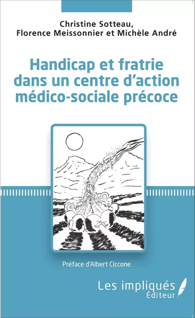 Handicap et fratrie dans un centre d'action médico-sociale précoce - Christine Sotteau, Florence Meissonnier, Michèle André - Les Impliqués