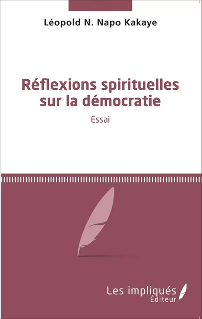 Réflexions spirituelles sur la démocratie - Kakaye Napo Leopold - Les Impliqués