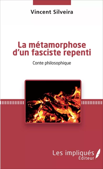 La métamorphose d'un fasciste repenti - Vincent Silveira - Les Impliqués