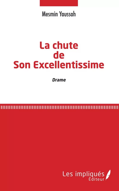 La chute de Son Excellentissime - Mesmin Yaussah - Les Impliqués