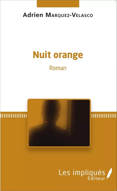 Nuit orange - ADRIEN MARQUEZ-VELASCO - Les Impliqués