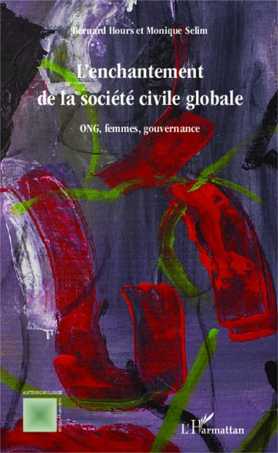 L'enchantement de la societe civile globale - Monique Selim, Bernard Hours - Editions L'Harmattan