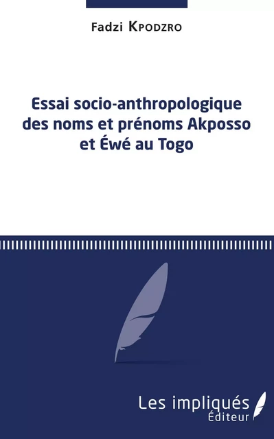 Essai socio-anthropologique des noms et prénoms Akposso et Ewe au Togo - Fadzi Kpodzro - Les Impliqués