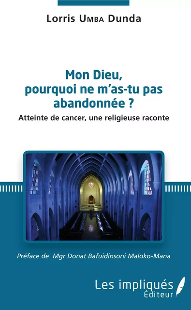 Mon Dieu, pourquoi ne m'as tu pas abandonée ? - Lorris Umba Dunda - Les Impliqués