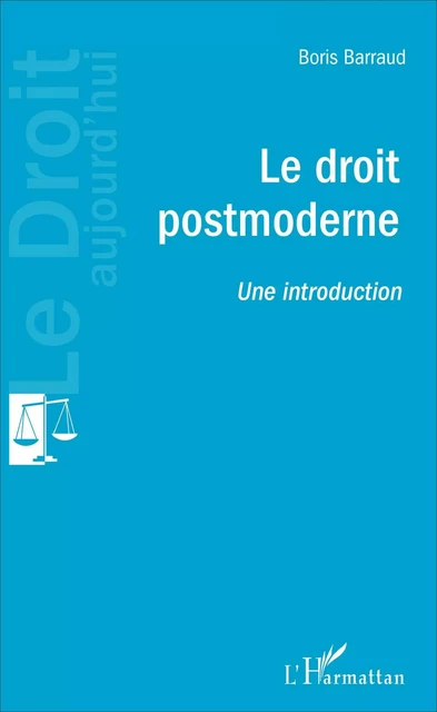 Le droit postmoderne - Boris Barraud - Editions L'Harmattan