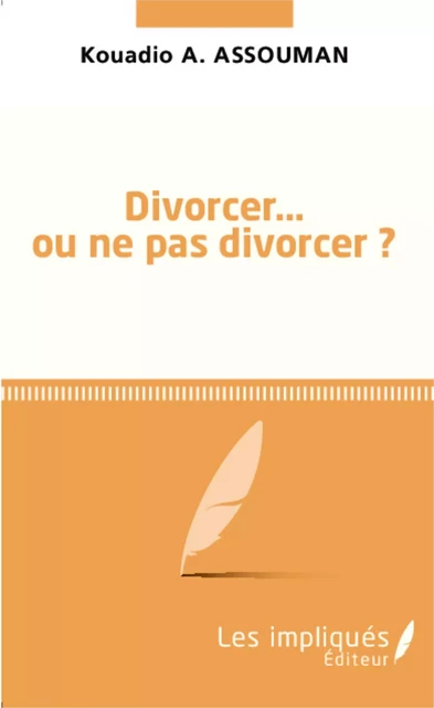 Divorcer ou ne pas divorcer - Kouadio Amos Assouman - Les Impliqués